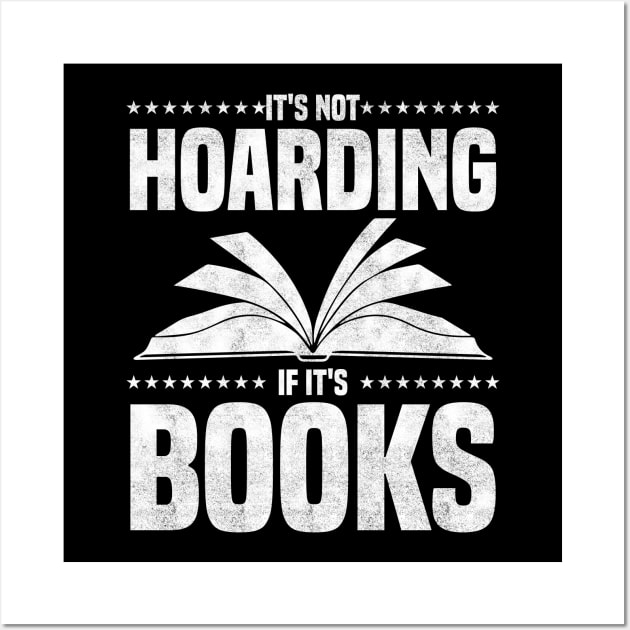 It's Not Hoarding If It's Books - bookworms and reading lovers for Library day Wall Art by BenTee